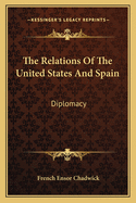 The Relations Of The United States And Spain: Diplomacy