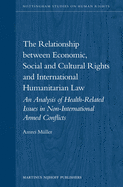 The Relationship Between Economic, Social and Cultural Rights and International Humanitarian Law: An Analysis of Health Related Issues in Non-International Armed Conflicts