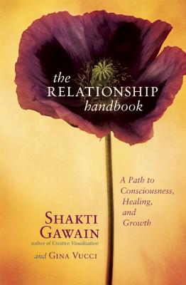 The Relationship Handbook: A Path to Consciousness, Healing, and Growth - Gawain, Shakti, and Vucci, Gina