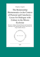 The Relationship Hermeneutics in the Context of Pastoral and Catechesis - Locus for Dialogue with Culture in the Missio Ecclesiae: Towards a Subject Oriented Pastoral Und Catechetical Planning in the Nigerian-Igbo Church with Focus on Awgu Catholic...