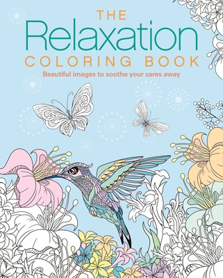 The Relaxation Coloring Book: Beautiful Images to Soothe Your Cares Away - Willow, Tansy