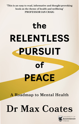 The Relentless Pursuit of Peace: A Roadmap to Mental Health - Coates, Max