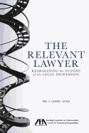 The Relevant Lawyer: Reimagining the Future of the Legal Profession