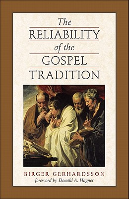 The Reliability of the Gospel Tradition - Gerhardsson, Birger, and Hagner, Donald a (Foreword by)