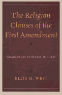 The Religion Clauses of the First Amendment: Guarantees of States' Rights?