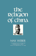The Religion of China: Confucianism and Taoism - Weber, Max, and Gerth, Hans H (Preface by), and Yang, C K (Introduction by)