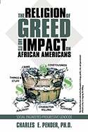 The Religion of Greed And Its Impact On African Americans: Social Engineered Progressive Genicide