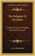 The Religion of Socialism: Further Essays in Modern Socialist Criticism