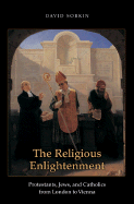 The Religious Enlightenment: Protestants, Jews, and Catholics from London to Vienna