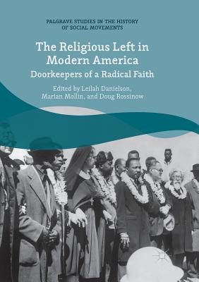 The Religious Left in Modern America: Doorkeepers of a Radical Faith - Danielson, Leilah (Editor), and Mollin, Marian (Editor), and Rossinow, Doug (Editor)