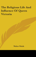 The Religious Life And Influence Of Queen Victoria