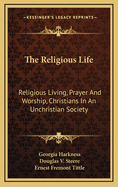 The Religious Life: Religious Living, Prayer and Worship, Christians in an Unchristian Society