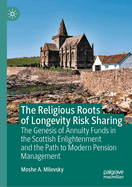 The Religious Roots of Longevity Risk Sharing: The Genesis of Annuity Funds in the Scottish Enlightenment and the Path to Modern Pension Management
