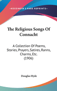 The Religious Songs Of Connacht: A Collection Of Poems, Stories, Prayers, Satires, Ranns, Charms, Etc. (1906)