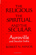 The Religious Spiritual, and the Secular: Auroville and Secular India