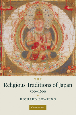 The Religious Traditions of Japan 500 1600 - Bowring, Richard