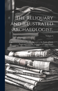 The Reliquary and Illustrated Archaeologist,: A Quarterly Journal and Review Devoted to the Study of Early Pagan and Christian Antiquities of Great Britain; Volume 6