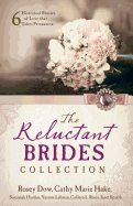 The Reluctant Brides Collection: 6 Historical Stories of Love That Takes Persuasion