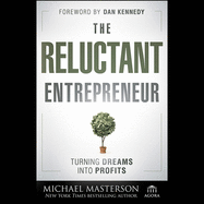 The Reluctant Entrepreneur: Turning Dreams Into Profits
