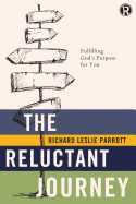 The Reluctant Journey: Fulfilling God's Purpose for You