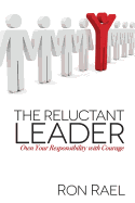 The Reluctant Leader: Own Your Responsibility with Courage