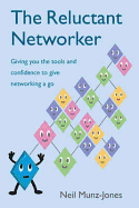 The Reluctant Networker: Giving You the Tools and Confidence to Give Networking a Go