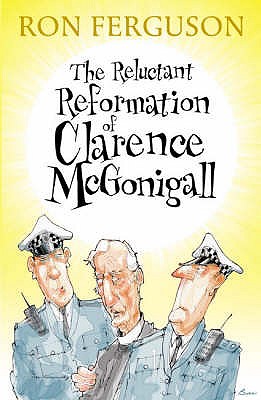 The Reluctant Reformation of Clarence McGonigall - Ferguson, Ron