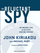 The Reluctant Spy: My Secret Life in the Cia's War on Terror