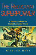 The Reluctant Superpower: A History of America's Global Economic Reach