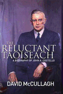 The Reluctant Taoiseach: A Biography of John A. Costello