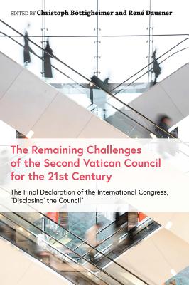 The Remaining Challenges of the Second Vatican Council for the 21st Century: The Final Declaration of the International Congress, "Disclosing the Council" - Bttigheimer, Christoph (Editor), and Dausner, Ren (Editor)