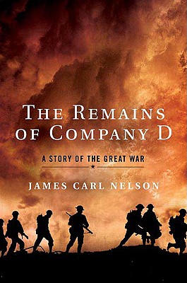 The Remains of Company D: A Story of the Great War - Nelson, James Carl