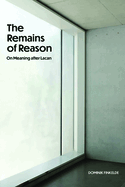 The Remains of Reason: On Meaning After Lacan