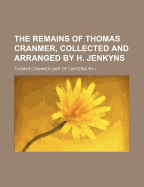 The Remains of Thomas Cranmer, Collected and Arranged by H. Jenkyns
