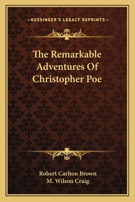 The Remarkable Adventures of Christopher Poe - Brown, Robert Carlton, and Craig, M Wilson (Illustrator)