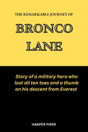 The Remarkable Journey of Bronco Lane: Story of a military hero who lost all ten toes and a thumb on his descent from Everest