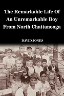 The Remarkable Life of an Unremarkable Boy from North Chattanooga