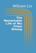 The Remarkable Life of Wu Chien Shiung