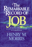 The Remarkable Record of Job: The Ancient Wisdom, Scientific Accuracy, & Life-Changing Message of an Amazing Book