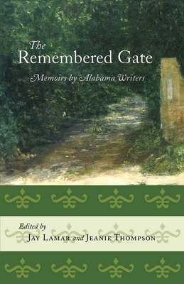 The Remembered Gate: Memoirs by Alabama Writers - Lamar, Jay, Ms. (Editor), and Brown, Mary Ward (Contributions by), and Norris, Helen (Contributions by)