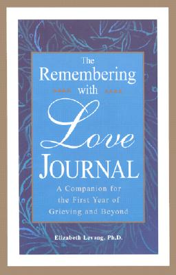 The Remembering with Love Journal: A Companion the First Year of Grieving and Beyond - Levang, Elizabeth, and Ilse, Sherokee