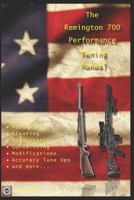 The Remington 700 Performance Tuning Manual: Gunsmithing tips for modifying your Remington 700 rifles - Watson, David