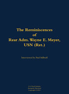 The Reminiscences of Rear Adm. Wayne E. Meyer, USN (Ret.): 1926-2009