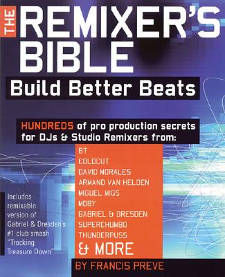 The Remixer's Bible: Build Better Beats - Preve, Francis