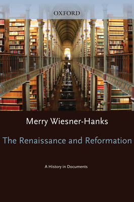 The Renaissance and Reformation: a History in Documents (Pages From History) - Wiesner-Hanks, Merry