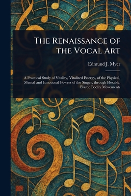 The Renaissance of the Vocal Art - Myer, Edmund J (Edmund John)