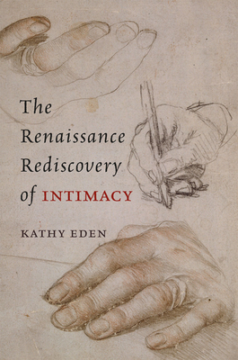 The Renaissance Rediscovery of Intimacy - Eden, Kathy