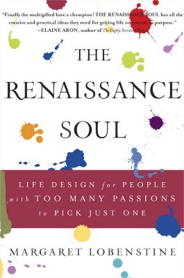 The Renaissance Soul: Life Design for People with Too Many Passions to Pick Just One - Lobenstine, Margaret