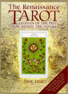 The Renaissance Tarot: Legends of the Past Now Reveal the Future - Lyle, Jane