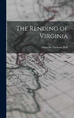 The Rending of Virginia - Hall, Granville Davisson